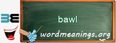 WordMeaning blackboard for bawl